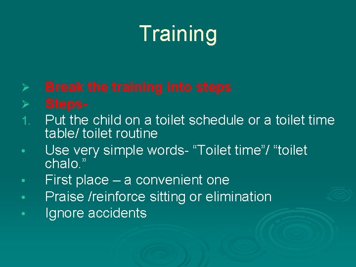 Training Ø Ø 1. • • Break the training into steps Steps. Put the