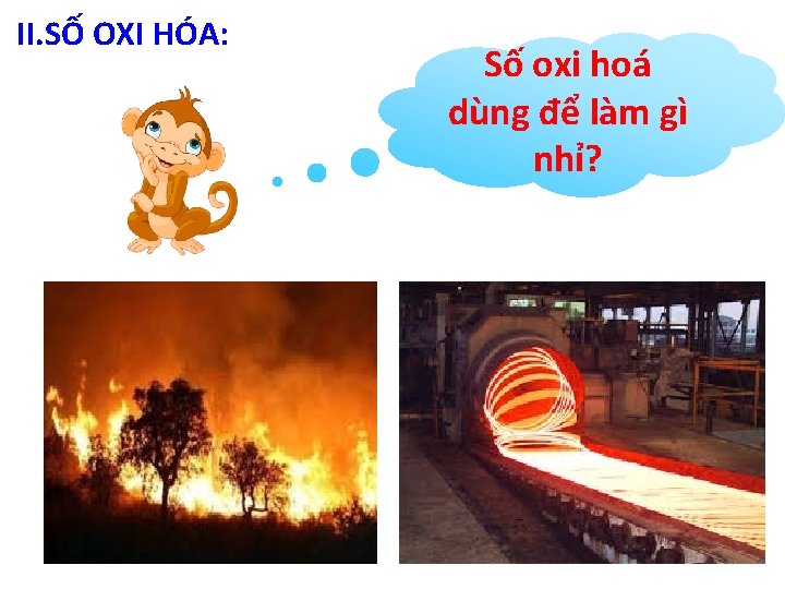 II. SỐ OXI HÓA: Số oxi hoá dùng để làm gì nhỉ? 