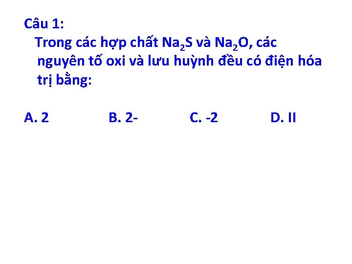 Câu 1: Trong các hợp chất Na 2 S và Na 2 O, các