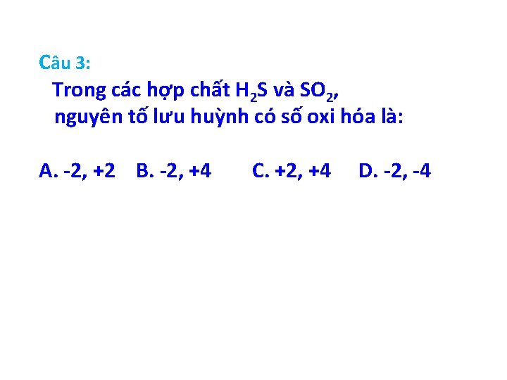 Câu 3: Trong các hợp chất H 2 S và SO 2, nguyên tố