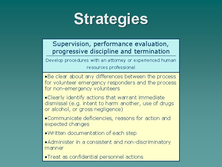 Strategies Supervision, performance evaluation, progressive discipline and termination Develop procedures with an attorney or