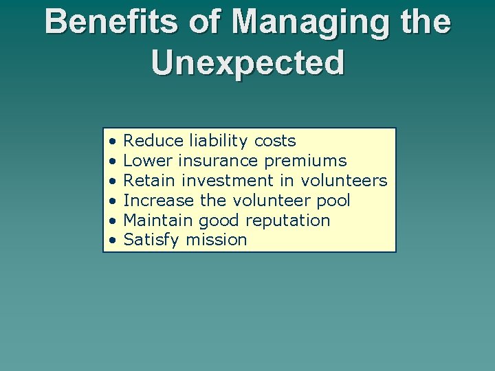 Benefits of Managing the Unexpected • • • Reduce liability costs Lower insurance premiums