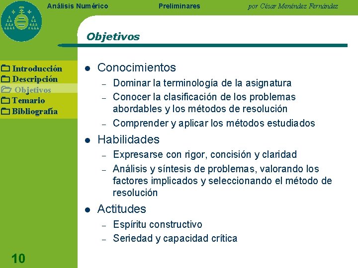 Preliminares Análisis Numérico por César Menéndez Fernández Objetivos Introducción Descripción Objetivos Temario Bibliografía l