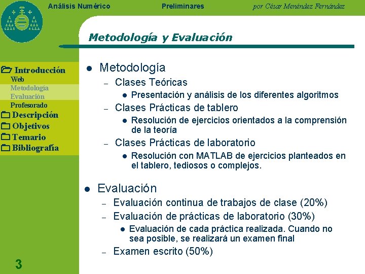 Preliminares Análisis Numérico por César Menéndez Fernández Metodología y Evaluación Introducción l Web Metodología