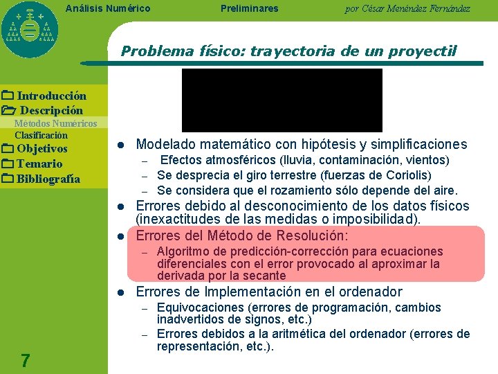 Análisis Numérico Preliminares por César Menéndez Fernández Problema físico: trayectoria de un proyectil Introducción