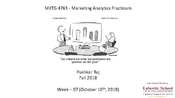 MKTG 4763 - Marketing Analytics Practicum Pushkar Raj Fall 2018 Week – 07 (October