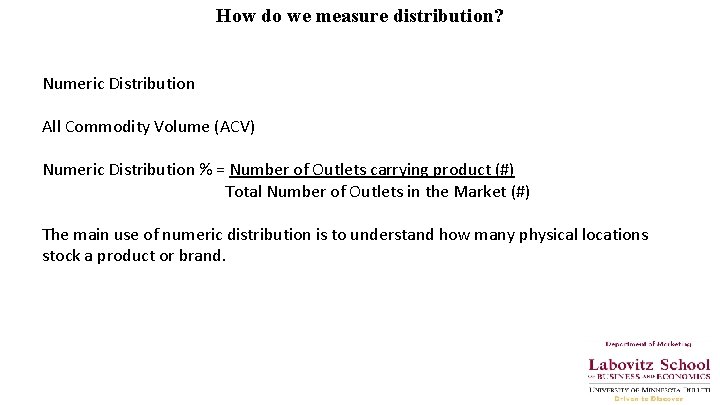 How do we measure distribution? Numeric Distribution All Commodity Volume (ACV) Numeric Distribution %