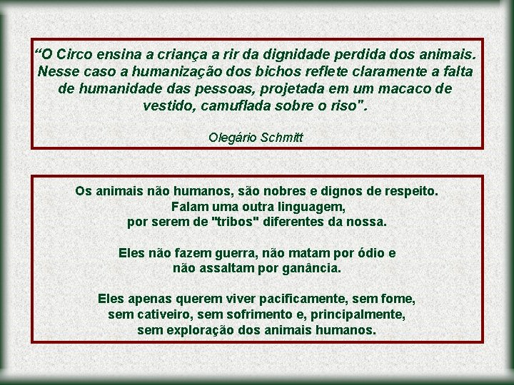 “O Circo ensina a criança a rir da dignidade perdida dos animais. Nesse caso