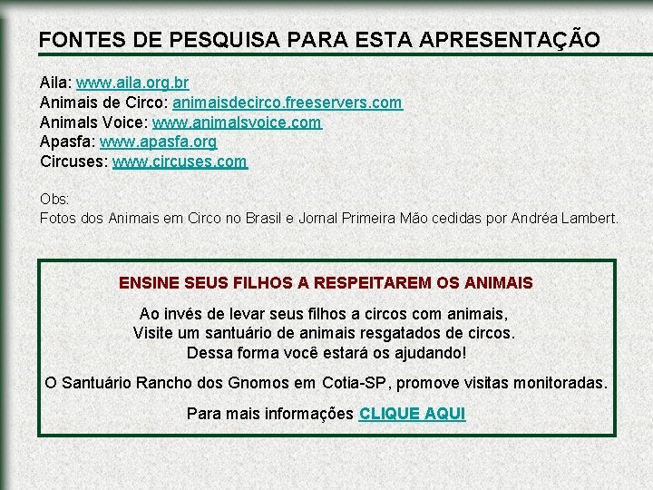 FONTES DE PESQUISA PARA ESTA APRESENTAÇÃO Aila: www. aila. org. br Animais de Circo: