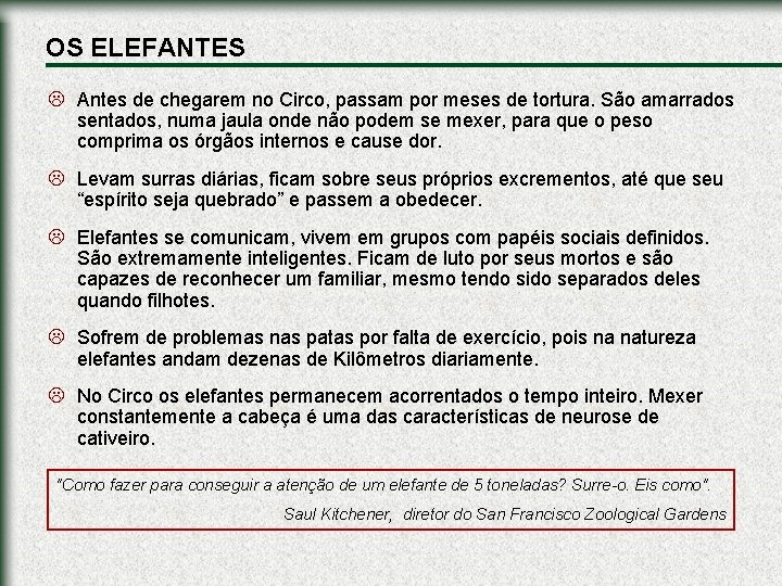 OS ELEFANTES L Antes de chegarem no Circo, passam por meses de tortura. São