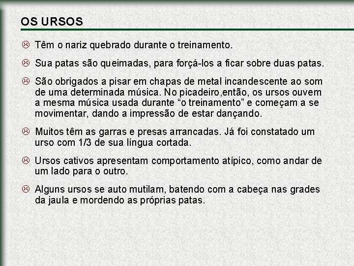 OS URSOS L Têm o nariz quebrado durante o treinamento. L Sua patas são