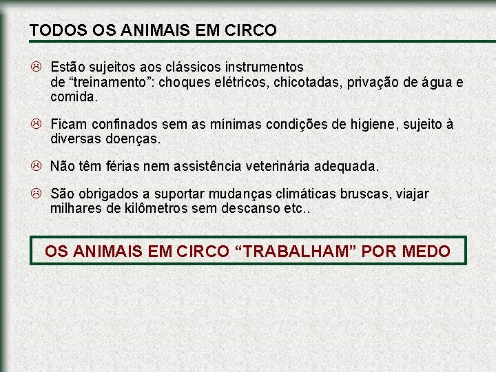 TODOS OS ANIMAIS EM CIRCO L Estão sujeitos aos clássicos instrumentos de “treinamento”: choques