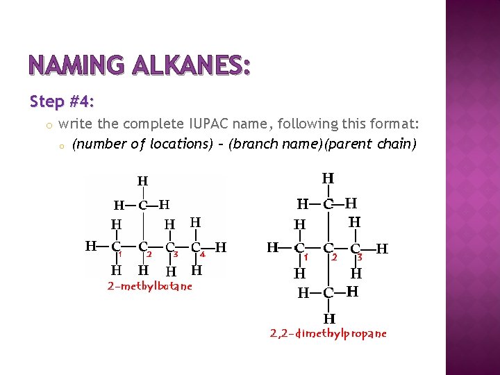 NAMING ALKANES: Step #4: o write the complete IUPAC name, following this format: o