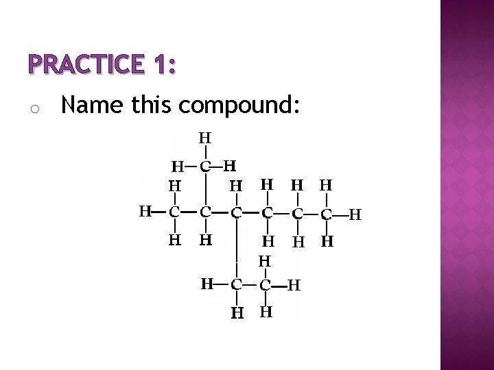 PRACTICE 1: o Name this compound: 