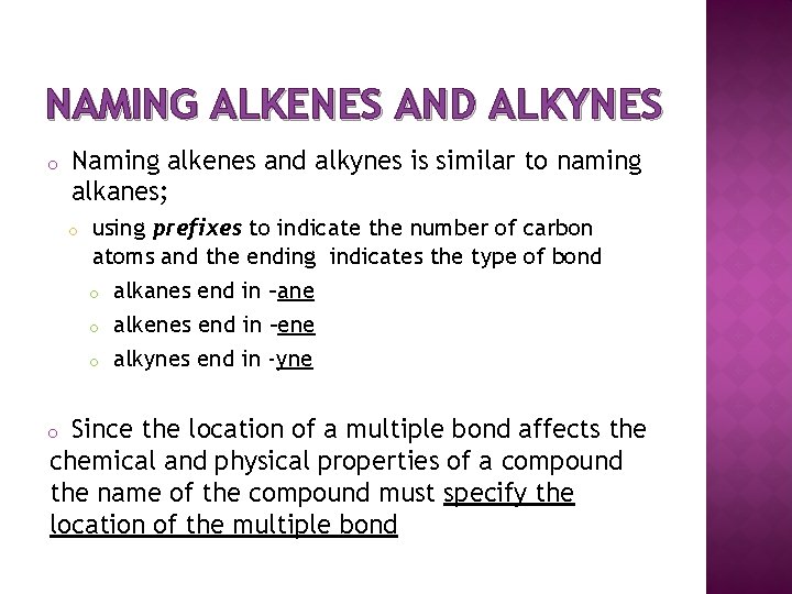 NAMING ALKENES AND ALKYNES o Naming alkenes and alkynes is similar to naming alkanes;