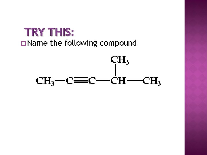 TRY THIS: � Name the following compound 