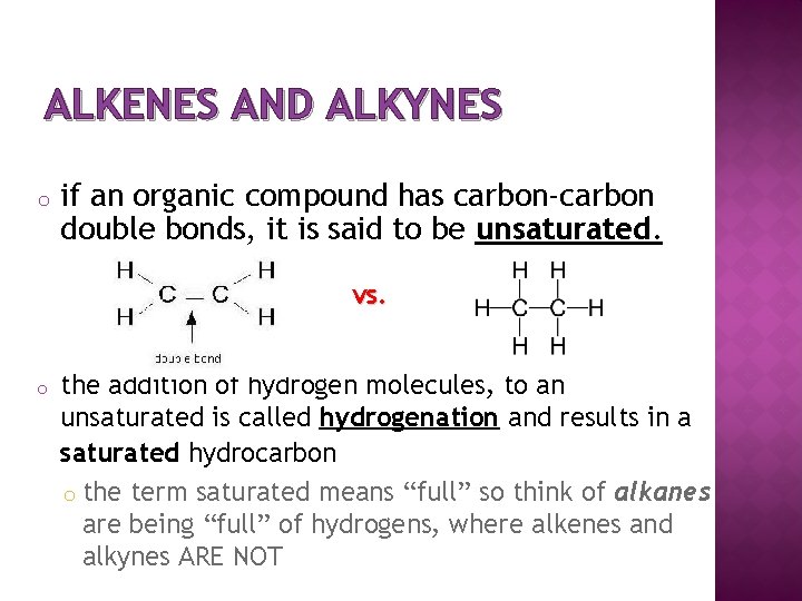 ALKENES AND ALKYNES o if an organic compound has carbon-carbon double bonds, it is