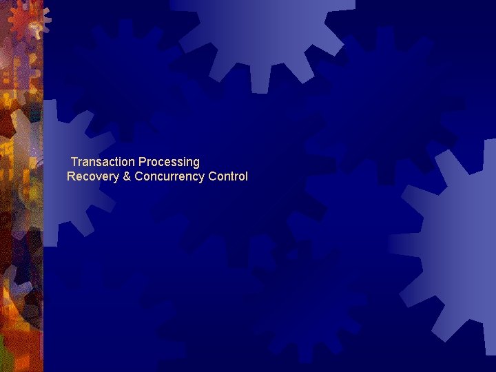 Transaction Processing Recovery & Concurrency Control 