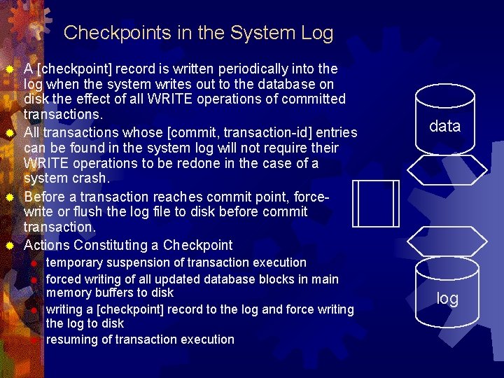 Checkpoints in the System Log A [checkpoint] record is written periodically into the log