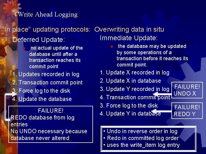 Write Ahead Logging “In place” updating protocols: Overwriting data in situ Immediate Update: Deferred