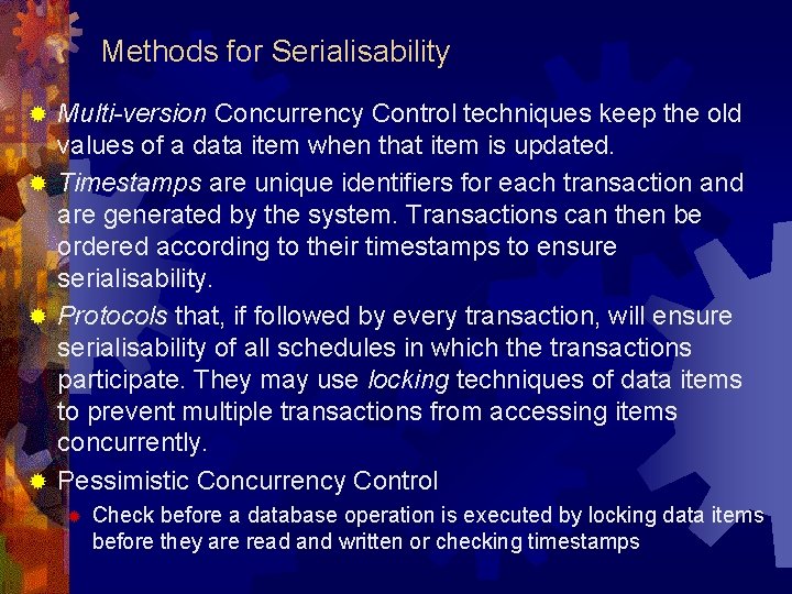 Methods for Serialisability Multi-version Concurrency Control techniques keep the old values of a data