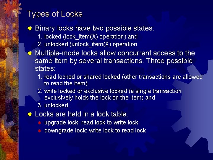 Types of Locks ® Binary locks have two possible states: 1. locked (lock_item(X) operation)