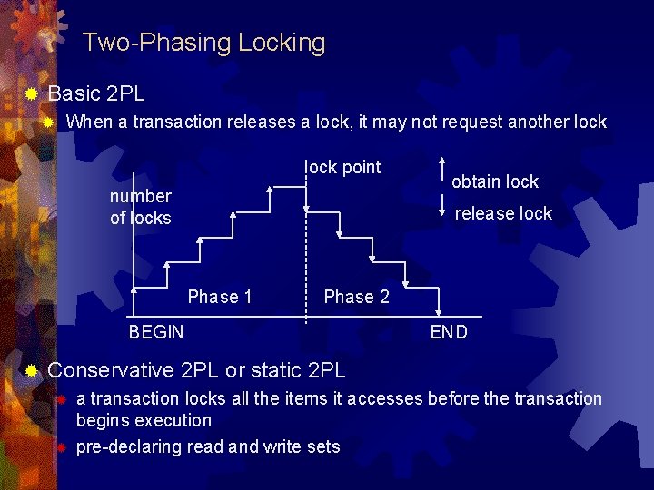 Two-Phasing Locking ® Basic 2 PL ® When a transaction releases a lock, it