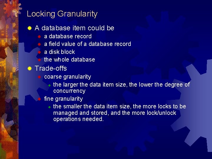 Locking Granularity ® A database item could be ® ® ® a database record