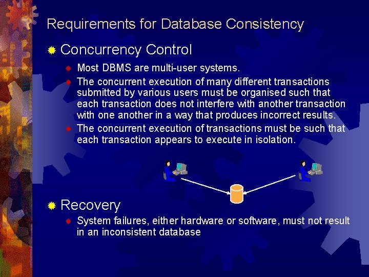 Requirements for Database Consistency ® Concurrency ® ® ® Control Most DBMS are multi-user