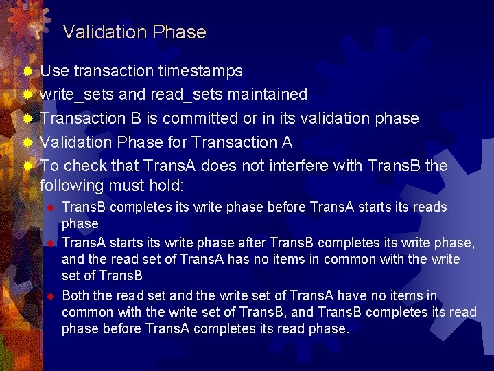 Validation Phase ® ® ® Use transaction timestamps write_sets and read_sets maintained Transaction B