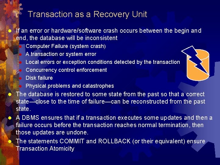 Transaction as a Recovery Unit ® If an error or hardware/software crash occurs between