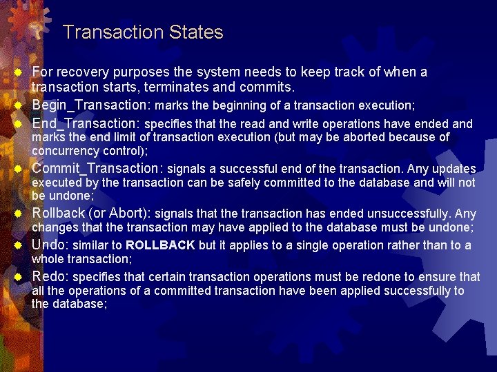 Transaction States For recovery purposes the system needs to keep track of when a