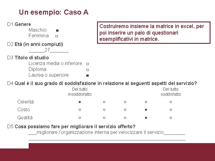 Un esempio: Caso A D 1 Genere Maschio Femmina Costruiremo insieme la matrice in