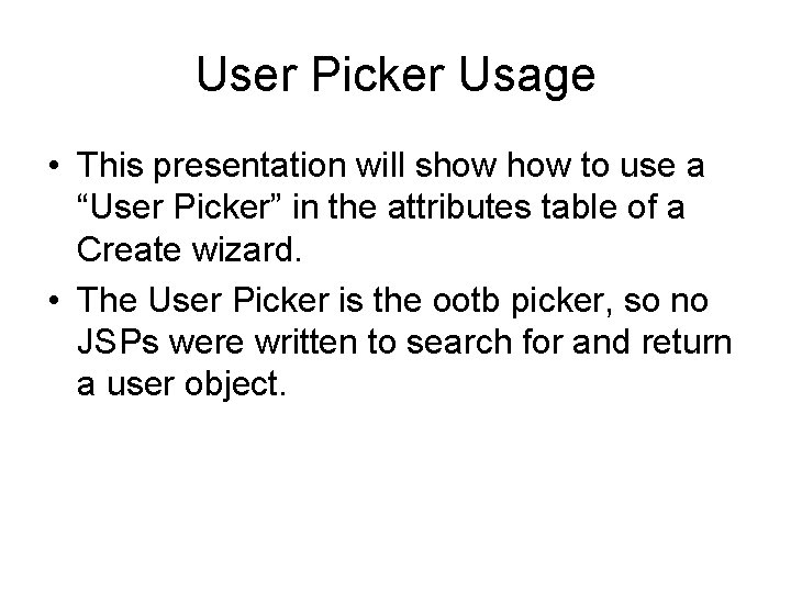 User Picker Usage • This presentation will show to use a “User Picker” in