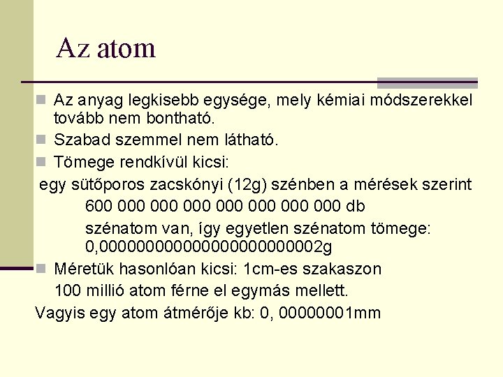 Az atom n Az anyag legkisebb egysége, mely kémiai módszerekkel tovább nem bontható. n