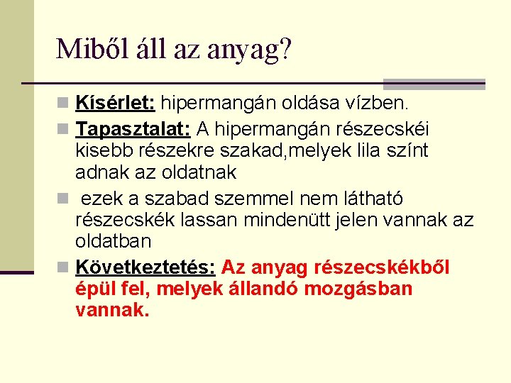 Miből áll az anyag? n Kísérlet: hipermangán oldása vízben. n Tapasztalat: A hipermangán részecskéi