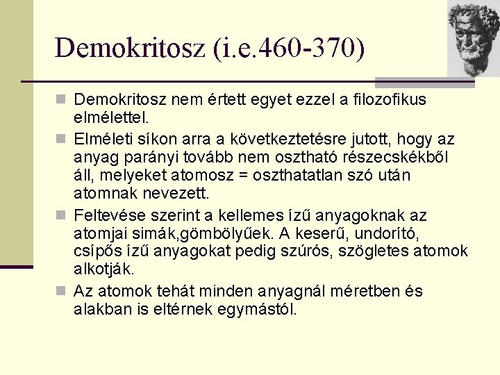 Demokritosz (i. e. 460 -370) n Demokritosz nem értett egyet ezzel a filozofikus elmélettel.