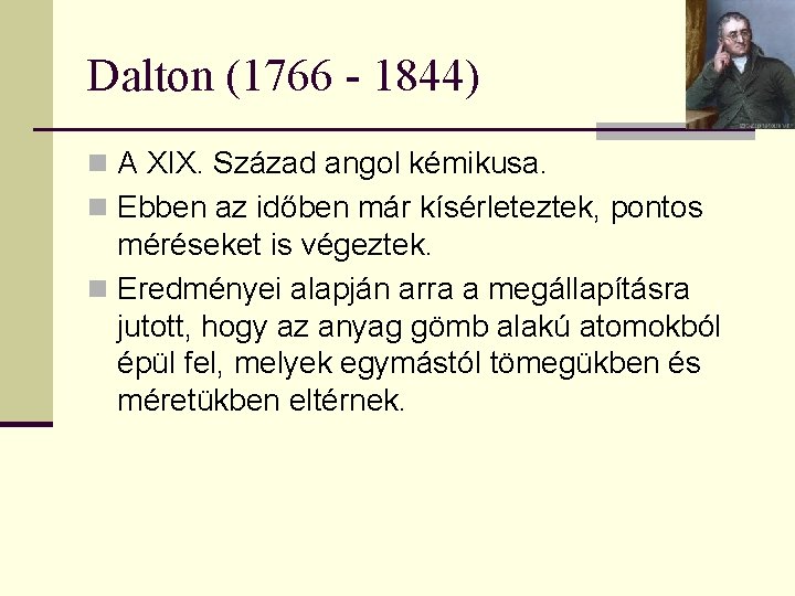 Dalton (1766 - 1844) n A XIX. Század angol kémikusa. n Ebben az időben