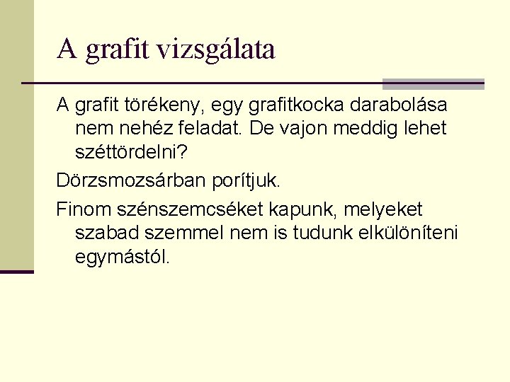 A grafit vizsgálata A grafit törékeny, egy grafitkocka darabolása nem nehéz feladat. De vajon