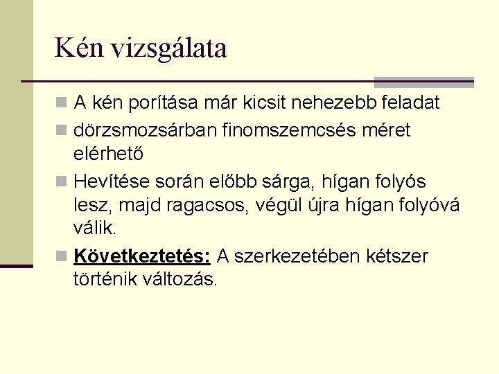 Kén vizsgálata n A kén porítása már kicsit nehezebb feladat n dörzsmozsárban finomszemcsés méret