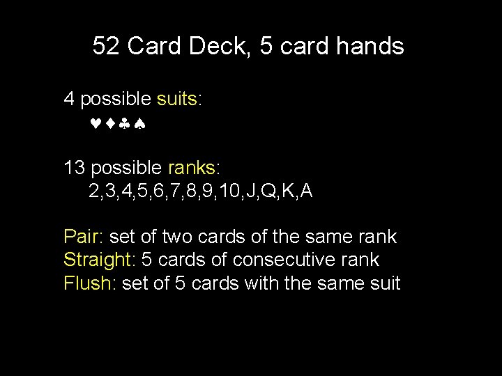 52 Card Deck, 5 card hands 4 possible suits: 13 possible ranks: 2, 3,