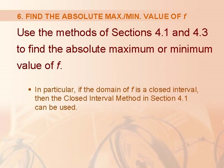 6. FIND THE ABSOLUTE MAX. /MIN. VALUE OF f Use the methods of Sections