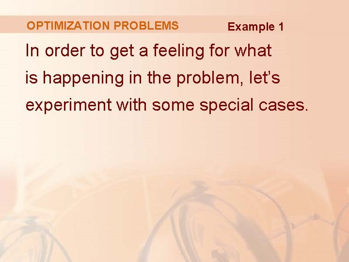 OPTIMIZATION PROBLEMS Example 1 In order to get a feeling for what is happening