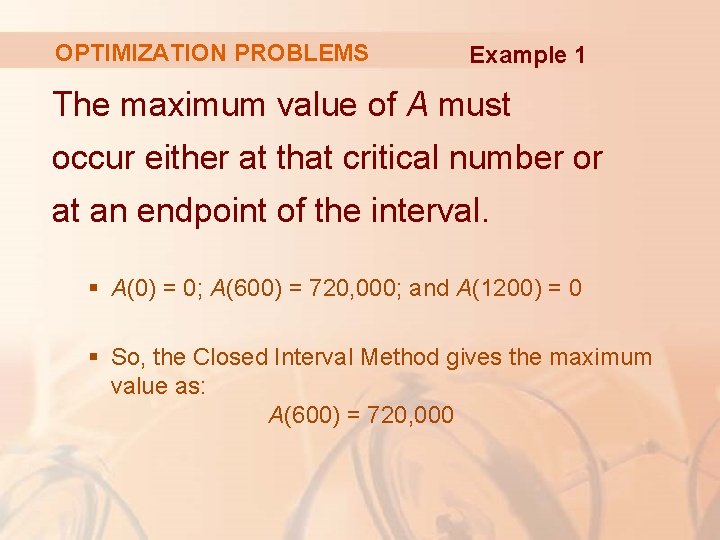 OPTIMIZATION PROBLEMS Example 1 The maximum value of A must occur either at that