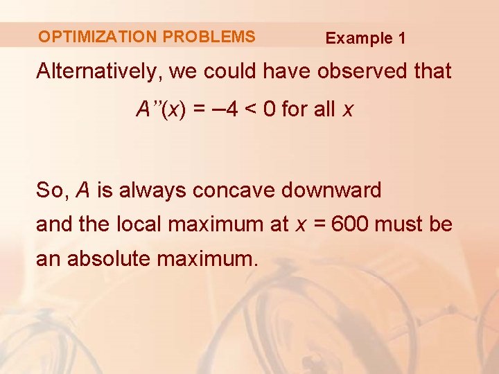 OPTIMIZATION PROBLEMS Example 1 Alternatively, we could have observed that A’’(x) = – 4