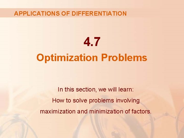 APPLICATIONS OF DIFFERENTIATION 4. 7 Optimization Problems In this section, we will learn: How