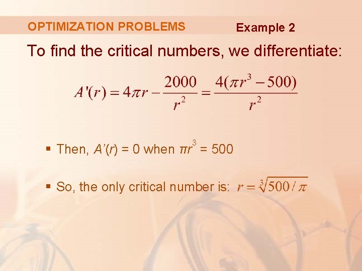 OPTIMIZATION PROBLEMS Example 2 To find the critical numbers, we differentiate: 3 § Then,