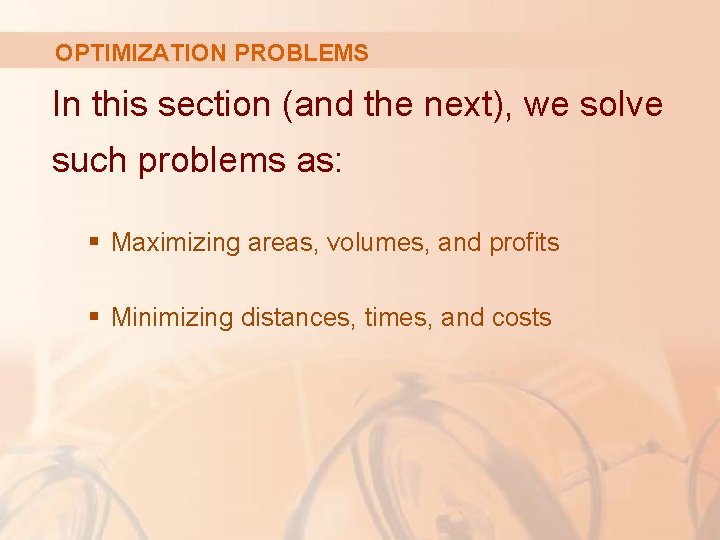 OPTIMIZATION PROBLEMS In this section (and the next), we solve such problems as: §