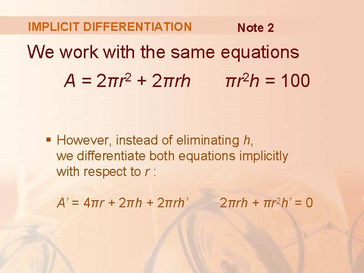 IMPLICIT DIFFERENTIATION Note 2 We work with the same equations A = 2πr 2