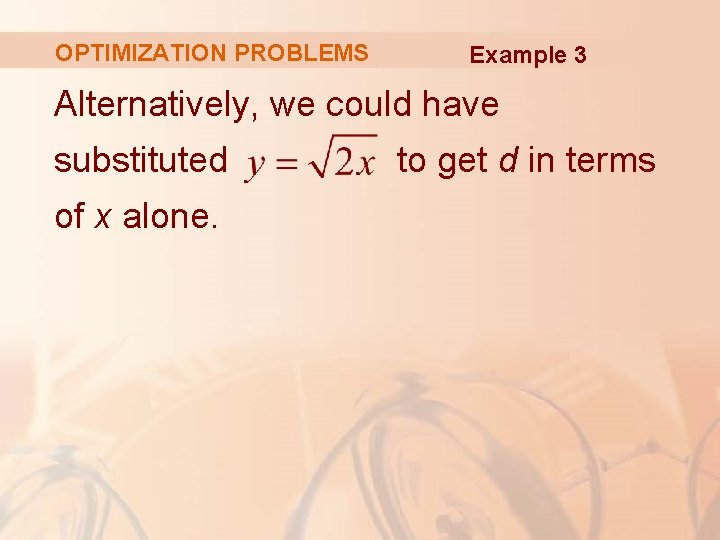 OPTIMIZATION PROBLEMS Example 3 Alternatively, we could have substituted of x alone. to get